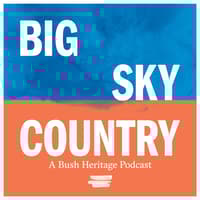Big Sky Country: A Bush Heritage podcast.