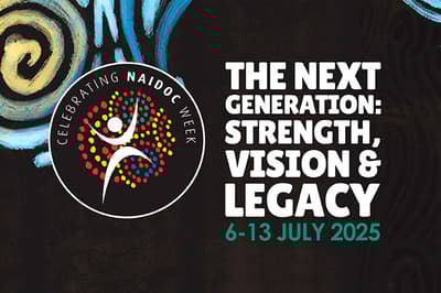 NAIDOC Week. The next generation: Strength, vision & legacy. 6-13 July 2025